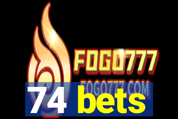 74 bets